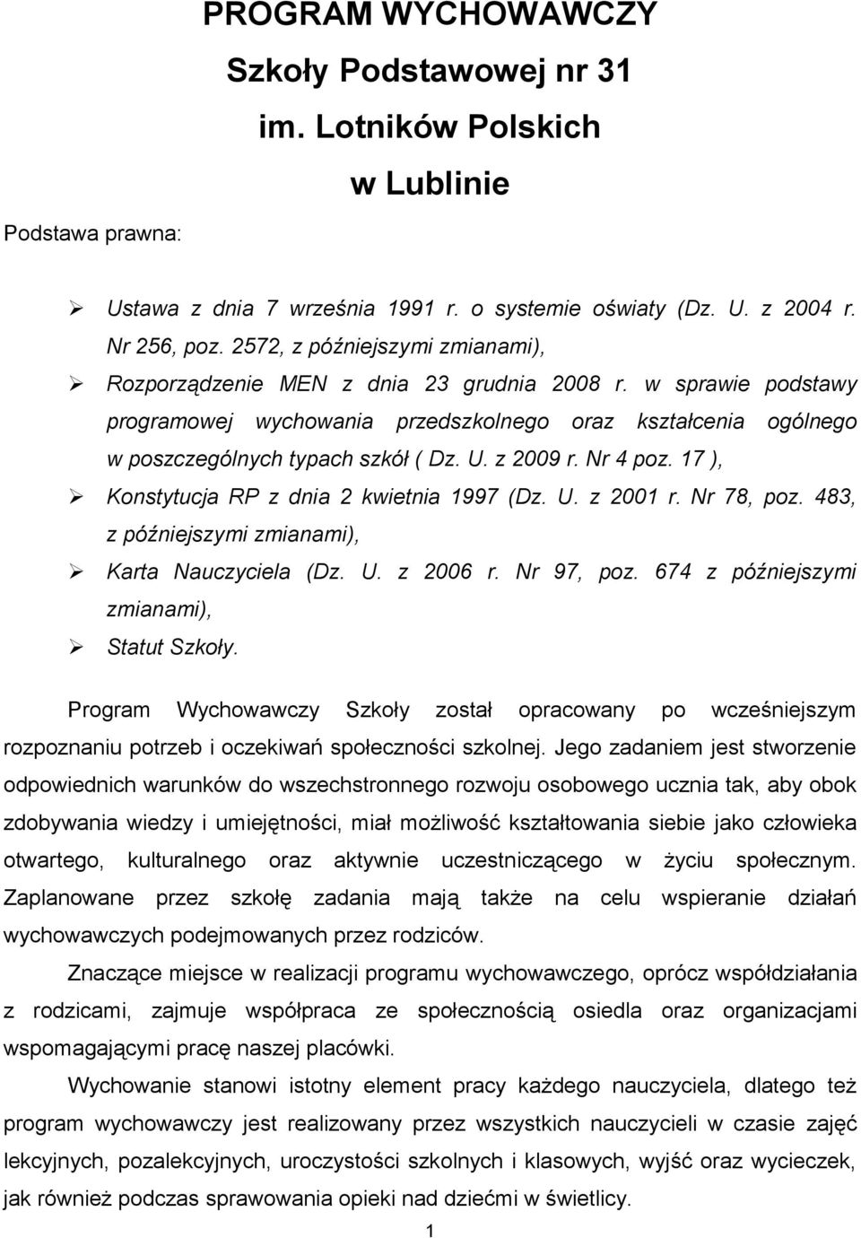 z 2009 r. Nr 4 poz. 17 ), Konstytucja RP z dnia 2 kwietnia 1997 (Dz. U. z 2001 r. Nr 78, poz. 483, z późniejszymi zmianami), Karta Nauczyciela (Dz. U. z 2006 r. Nr 97, poz.