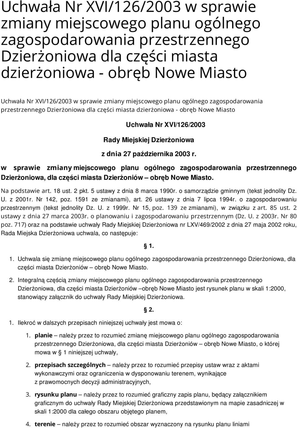 października 2003 r. w sprawie zmiany miejscowego planu ogólnego zagospodarowania przestrzennego Dzierżoniowa, dla części miasta Dzierżoniów obręb Nowe Miasto. Na podstawie art. 18 ust. 2 pkt.