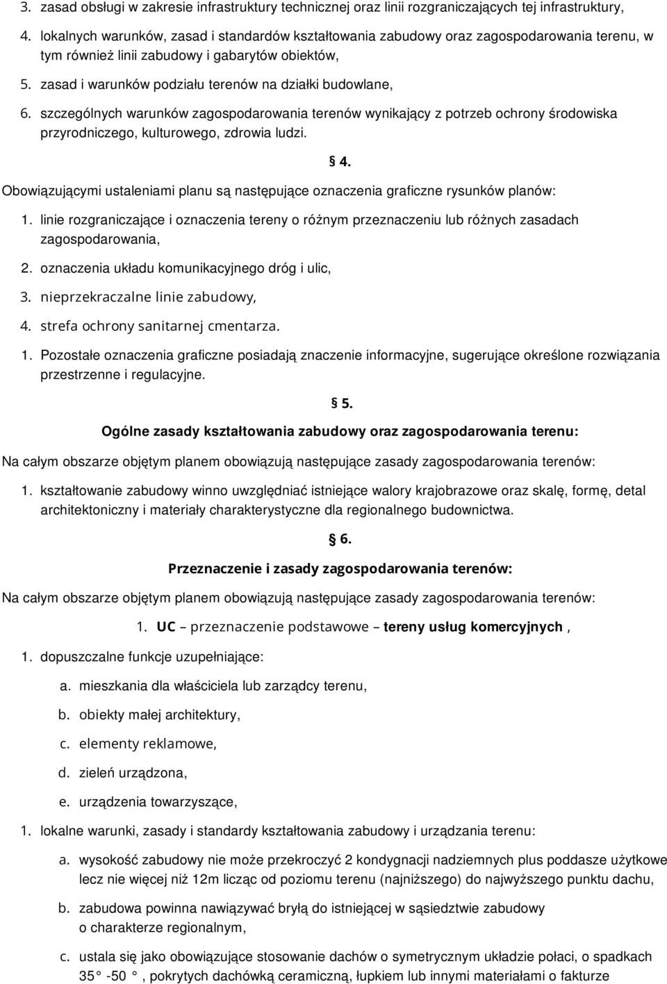 zasad i warunków podziału terenów na działki budowlane, 6. szczególnych warunków zagospodarowania terenów wynikający z potrzeb ochrony środowiska przyrodniczego, kulturowego, zdrowia ludzi.