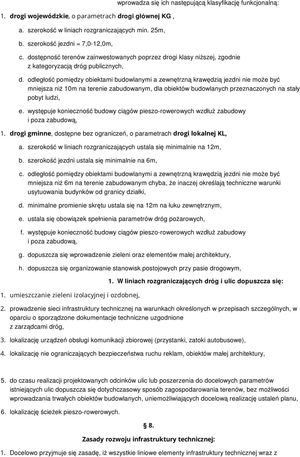 odległość pomiędzy obiektami budowlanymi a zewnętrzną krawędzią jezdni nie może być mniejsza niż 10m na terenie zabudowanym, dla obiektów budowlanych przeznaczonych na stały pobyt ludzi, e.