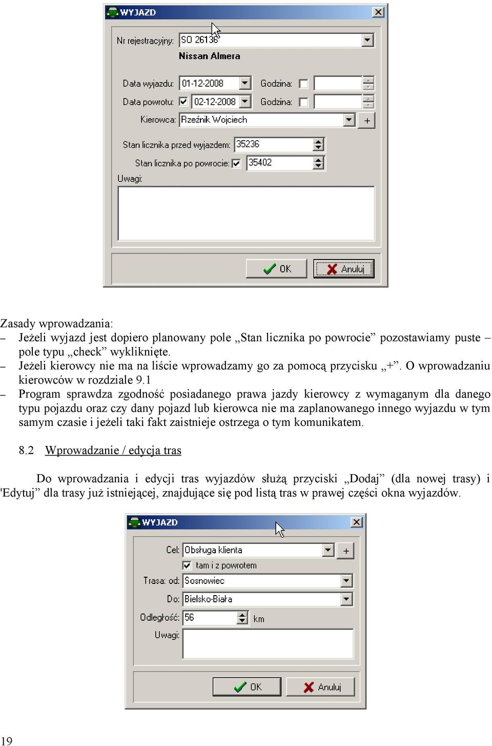 1 Program sprawdza zgodność posiadanego prawa jazdy kierowcy z wymaganym dla danego typu pojazdu oraz czy dany pojazd lub kierowca nie ma zaplanowanego innego wyjazdu w tym