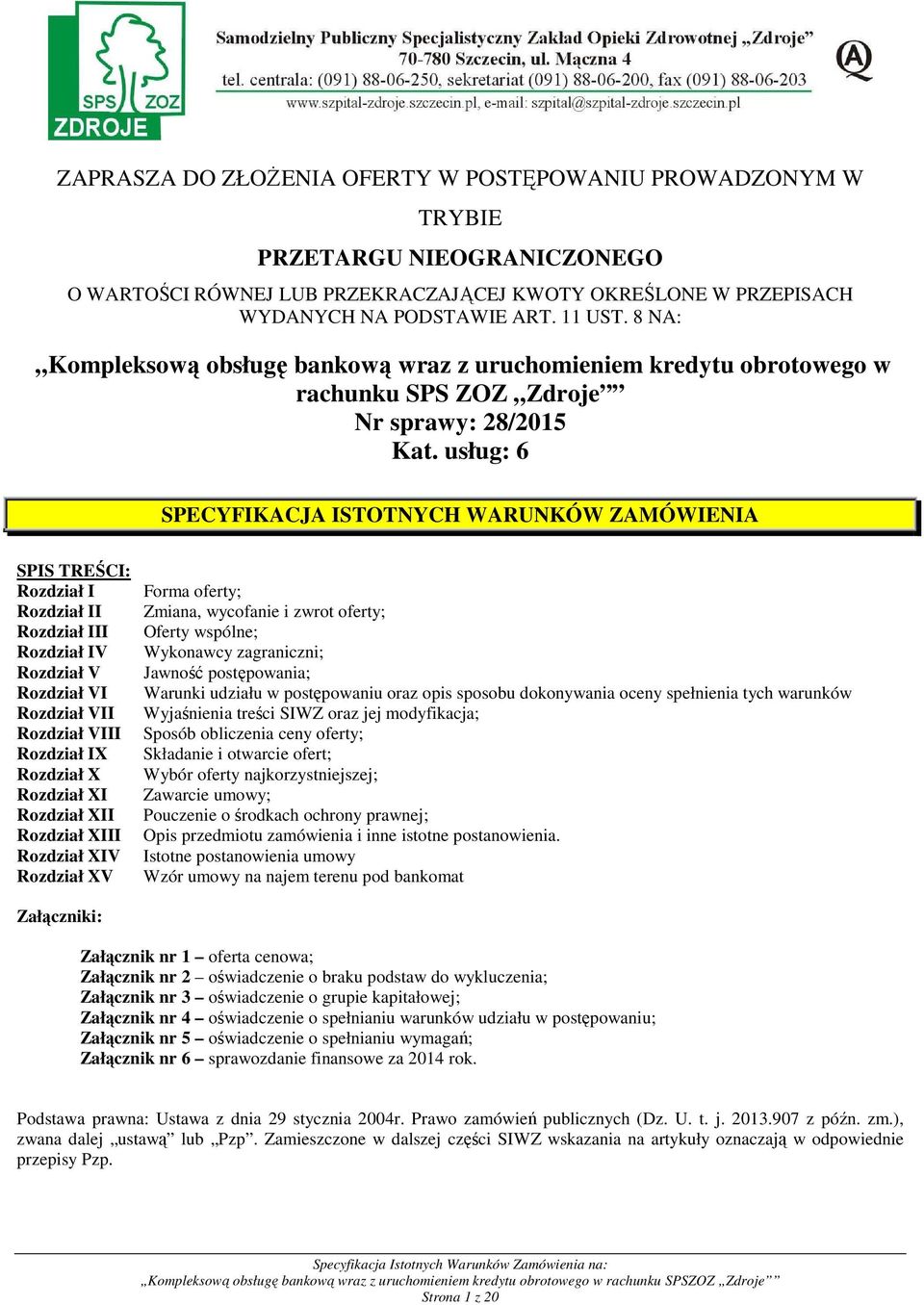 usług: 6 SPECYFIKACJA ISTOTNYCH WARUNKÓW ZAMÓWIENIA SPIS TREŚCI: Rozdział I Rozdział II Rozdział III Rozdział IV Rozdział V Rozdział VI Rozdział VII Rozdział VIII Rozdział IX Rozdział X Rozdział XI