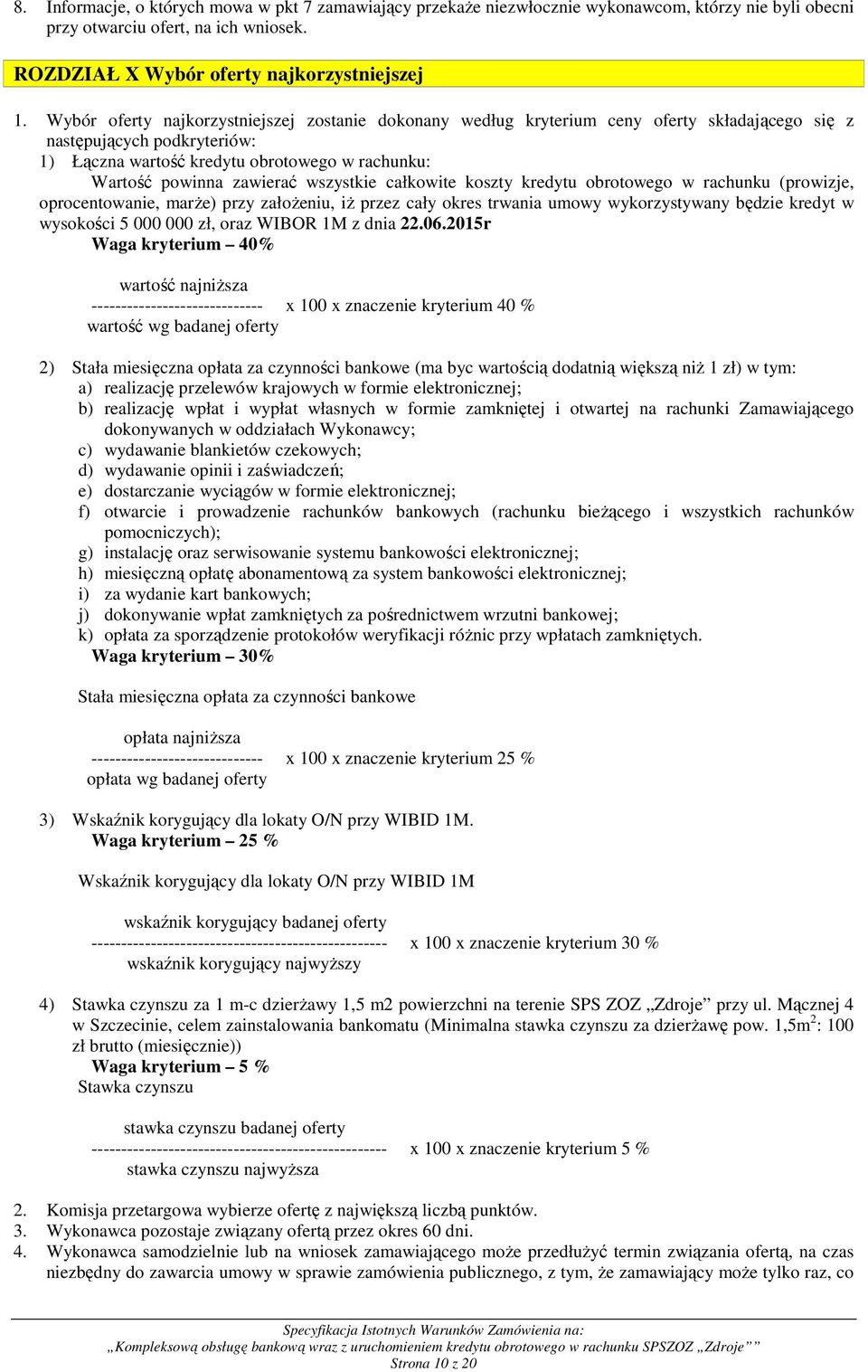 wszystkie całkowite koszty kredytu obrotowego w rachunku (prowizje, oprocentowanie, marŝe) przy załoŝeniu, iŝ przez cały okres trwania umowy wykorzystywany będzie kredyt w wysokości 5 000 000 zł,