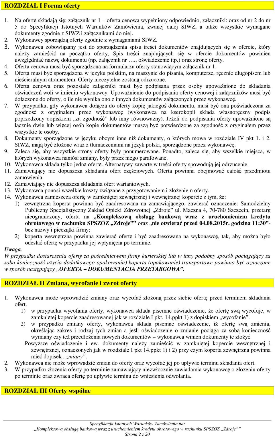 wymagane dokumenty zgodnie z SIWZ i załącznikami do niej. 2. Wykonawcy sporządzą oferty zgodnie z wymaganiami SIWZ. 3.