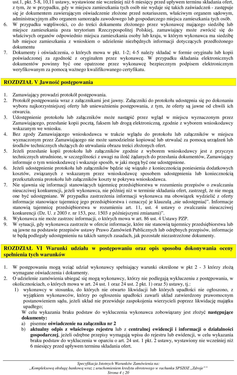 zastępuje się je dokumentem zawierającym oświadczenie złoŝone przed notariuszem, właściwym organem sądowym, administracyjnym albo organem samorządu zawodowego lub gospodarczego miejsca zamieszkania