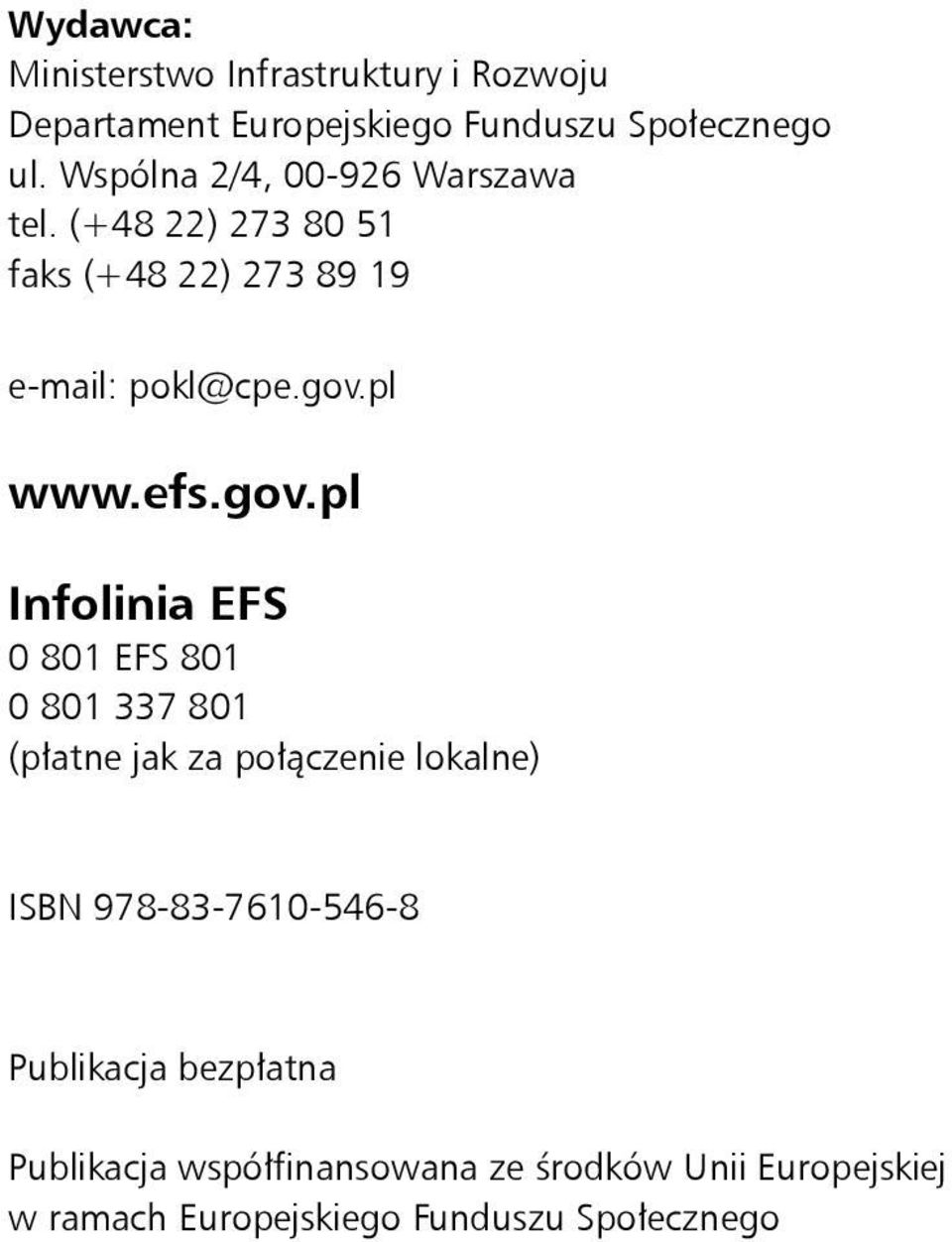 gov.pl Infolinia EFS 0 801 EFS 801 0 801 337 801 (płatne jak za połączenie lokalne) ISBN 978-83-7610-546-8