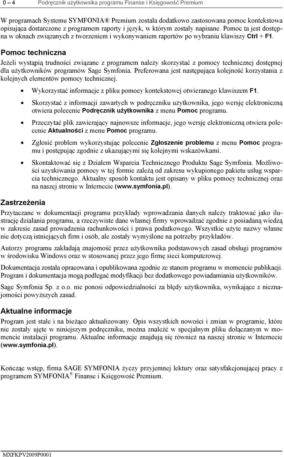 Pomoc techniczna Jeżeli wystąpią trudności związane z programem należy skorzystać z pomocy technicznej dostępnej dla użytkowników programów Sage Symfonia.