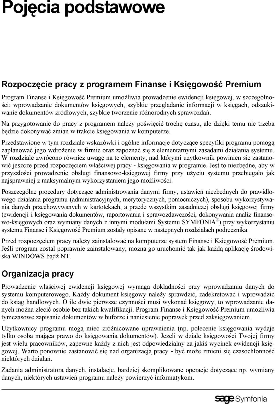 Na przygotowanie do pracy z programem należy poświęcić trochę czasu, ale dzięki temu nie trzeba będzie dokonywać zmian w trakcie księgowania w komputerze.