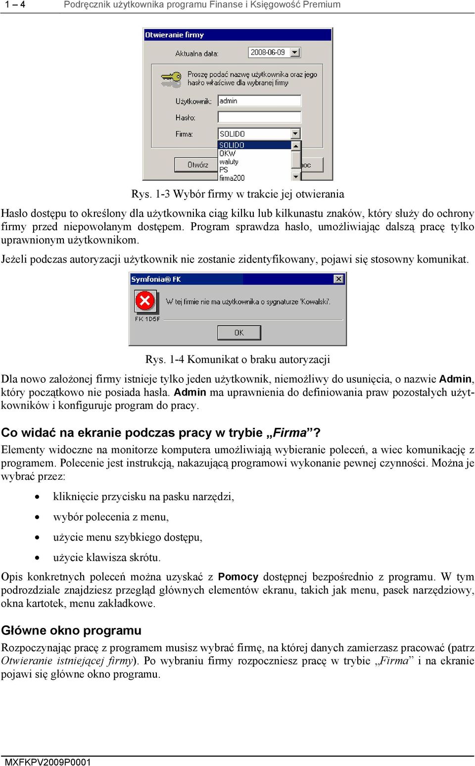 Program sprawdza hasło, umożliwiając dalszą pracę tylko uprawnionym użytkownikom. Jeżeli podczas autoryzacji użytkownik nie zostanie zidentyfikowany, pojawi się stosowny komunikat. Rys.