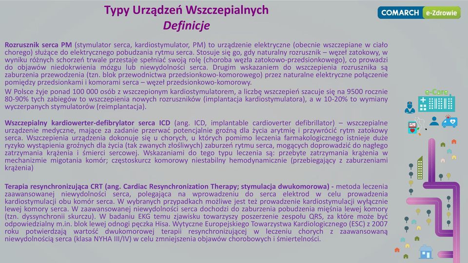 Stosuje się go, gdy naturalny rozrusznik węzeł zatokowy, w wyniku różnych schorzeń trwale przestaje spełniać swoją rolę (choroba węzła zatokowo-przedsionkowego), co prowadzi do objawów niedokrwienia