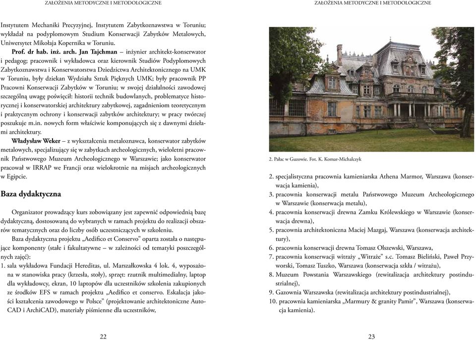 Jan Tajchman inżynier architekt-konserwator i pedagog; pracownik i wykładowca oraz kierownik Studiów Podyplomowych Zabytkoznawstwa i Konserwatorstwa Dziedzictwa Architektonicznego na UMK w Toruniu,