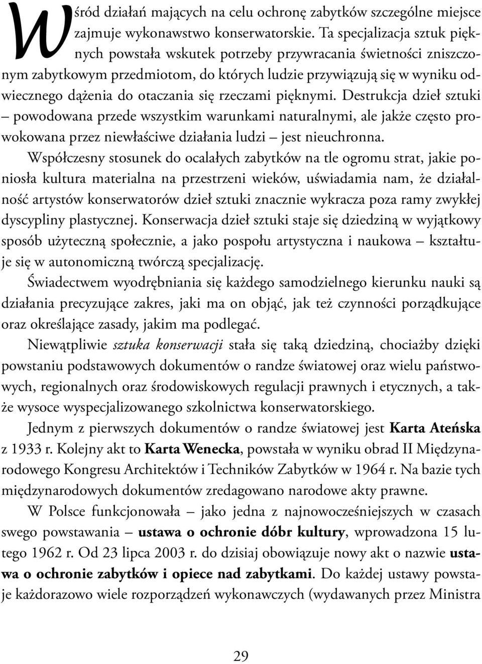 rzeczami pięknymi. Destrukcja dzieł sztuki powodowana przede wszystkim warunkami naturalnymi, ale jakże często prowokowana przez niewłaściwe działania ludzi jest nieuchronna.