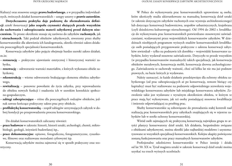 Dotychczasowa praktyka daje podstawę do sformułowania definicji sztuki konserwacji jako zespołu czynności służących przede wszystkim do zachowaniu i zabezpieczaniu materii zabytkowej przed dalszym