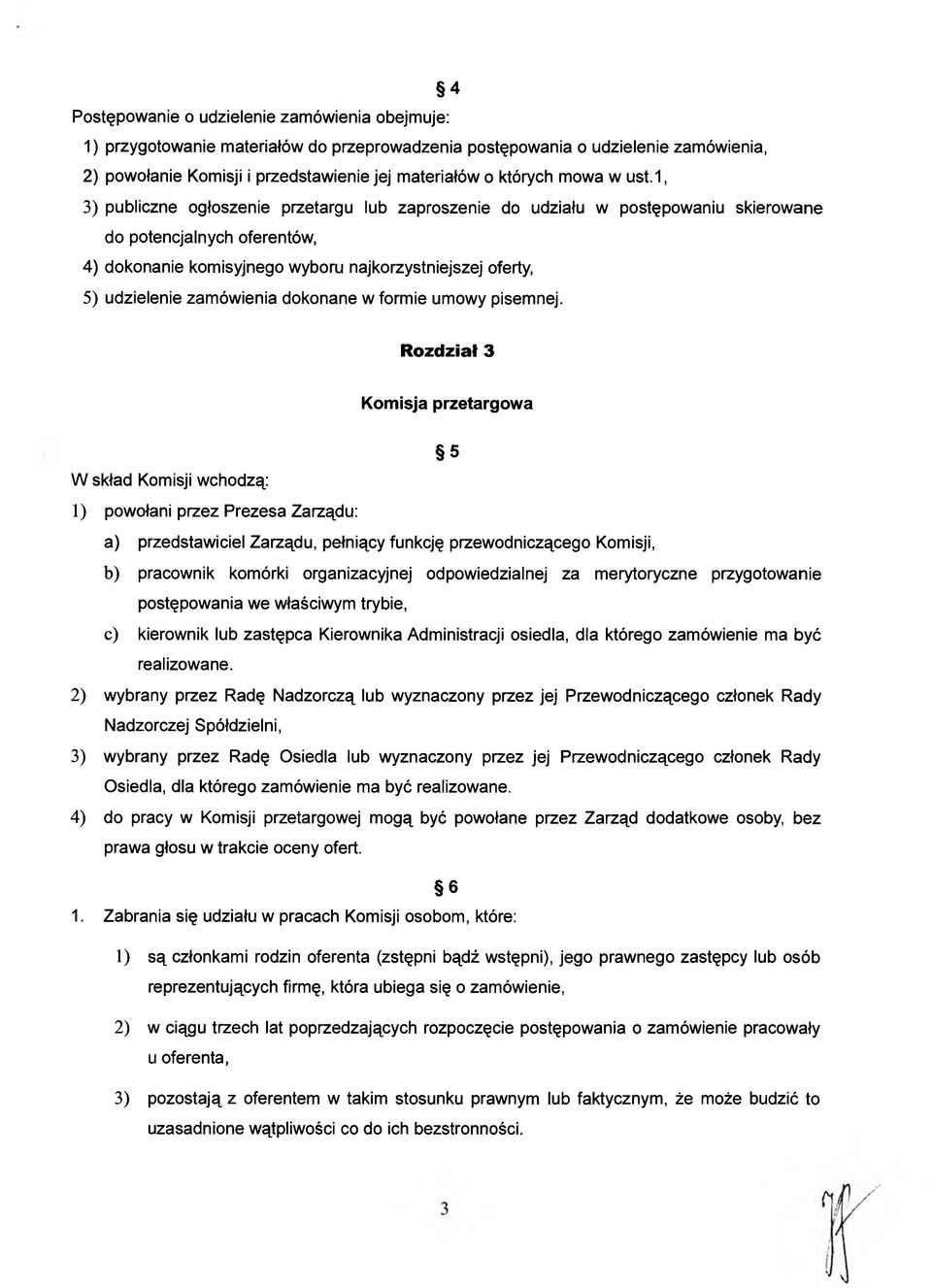 1, 3) publiczne ogłoszenie przetargu lub zaproszenie do udziału w postępowaniu skierowane do potencjalnych oferentów, 4) dokonanie komisyjnego wyboru najkorzystniejszej oferty, 5) udzielenie