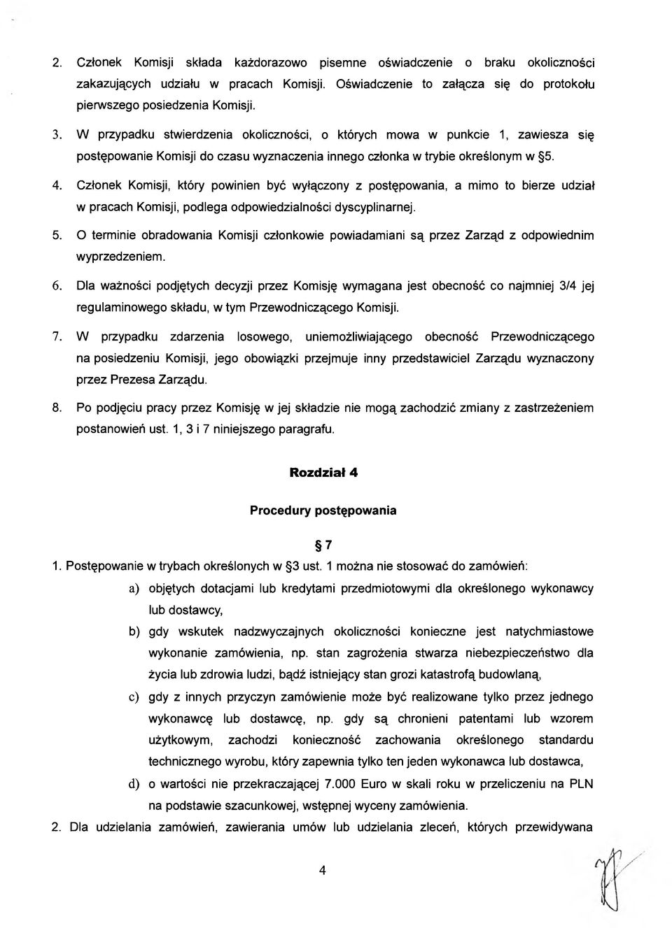 Członek Komisji, który powinien być wyłączony z postępowania, a mimo to bierze udział w pracach Komisji, podlega odpowiedzialności dyscyplinarnej. 5.