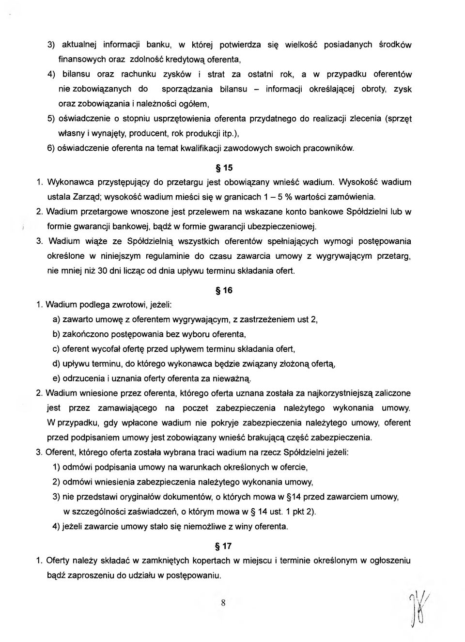 realizacji zlecenia (sprzęt własny i wynajęty, producent, rok produkcji itp.), 6) oświadczenie oferenta na temat kwalifikacji zawodowych swoich pracowników. 15 1.