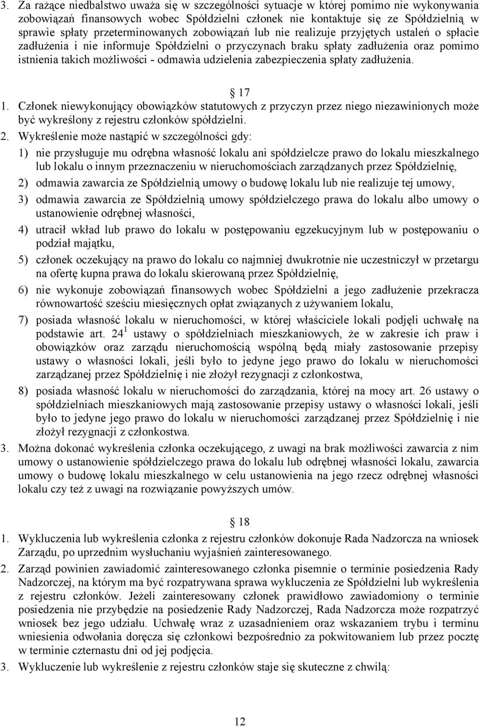 odmawia udzielenia zabezpieczenia spłaty zadłuŝenia. 17 1. Członek niewykonujący obowiązków statutowych z przyczyn przez niego niezawinionych moŝe być wykreślony z rejestru członków spółdzielni. 2.