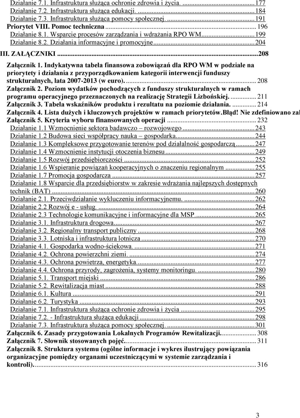 .. 208 Załącznik 1. Indykatywna tabela finansowa zobowiązań dla RPO WM w podziale na priorytety i działania z przyporządkowaniem kategorii interwencji funduszy strukturalnych, lata 2007-2013 (w euro).