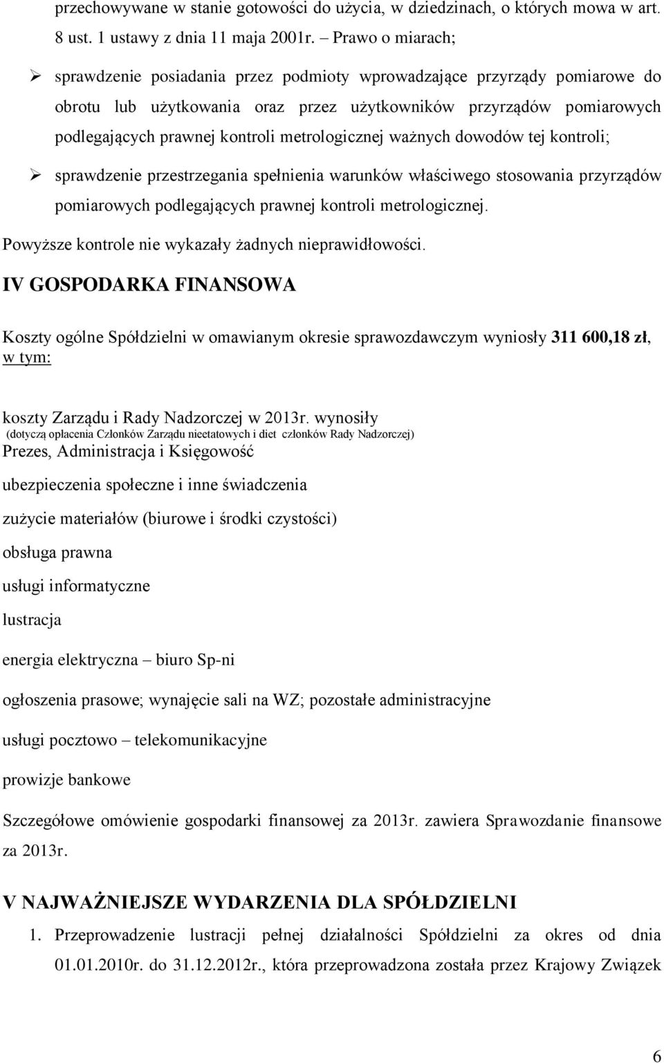 metrologicznej ważnych dowodów tej kontroli; sprawdzenie przestrzegania spełnienia warunków właściwego stosowania przyrządów pomiarowych podlegających prawnej kontroli metrologicznej.