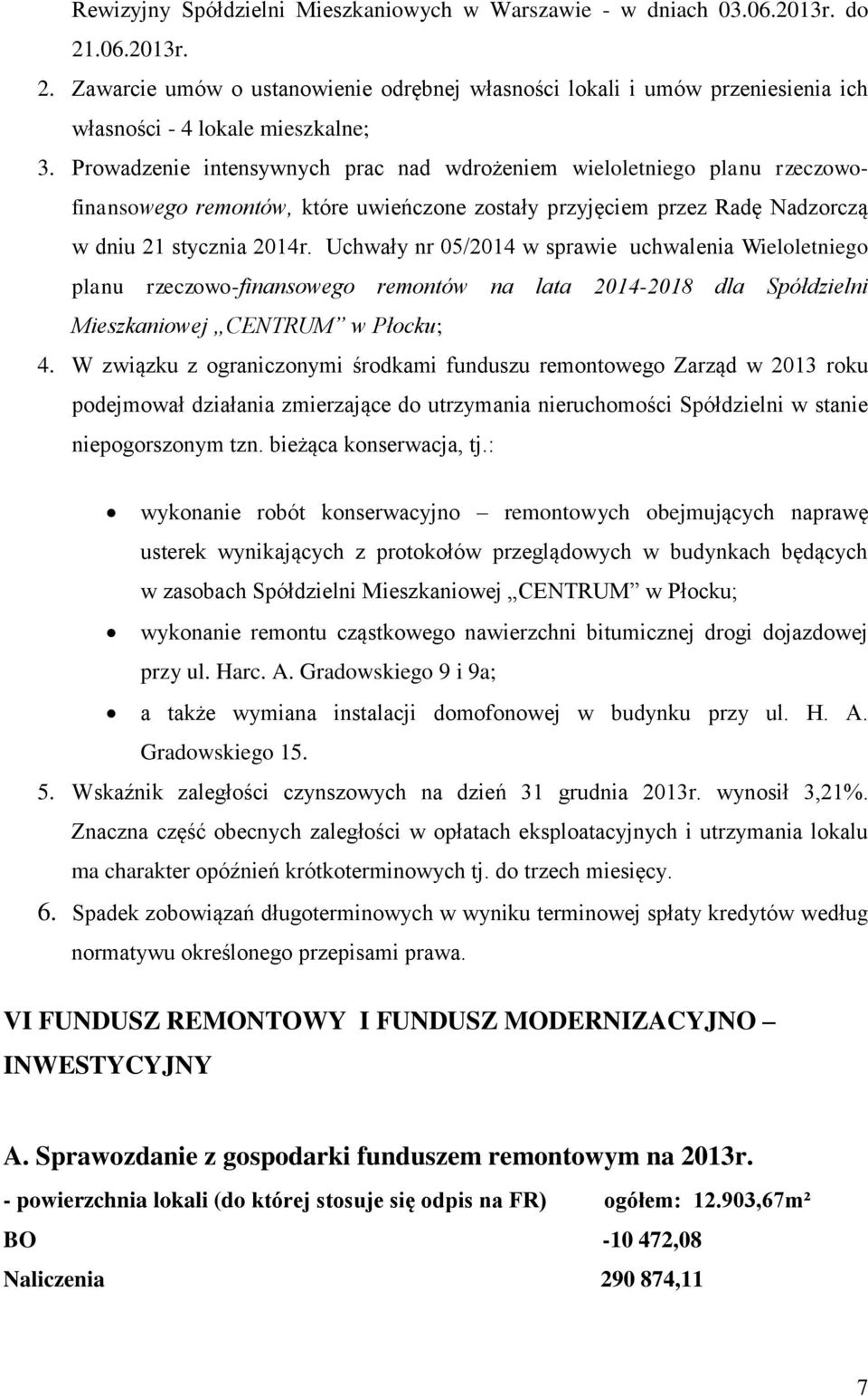 Uchwały nr 05/2014 w sprawie uchwalenia Wieloletniego planu rzeczowo-finansowego remontów na lata 2014-2018 dla Spółdzielni Mieszkaniowej CENTRUM w Płocku; 4.