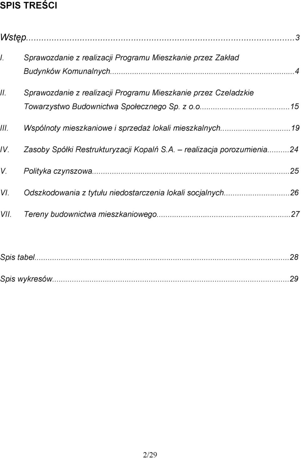 ..19 Zasoby Spółki Restrukturyzacji Kopalń S.A. realizacja porozumienia...24 V. Polityka czynszowa...25 VI. VII.