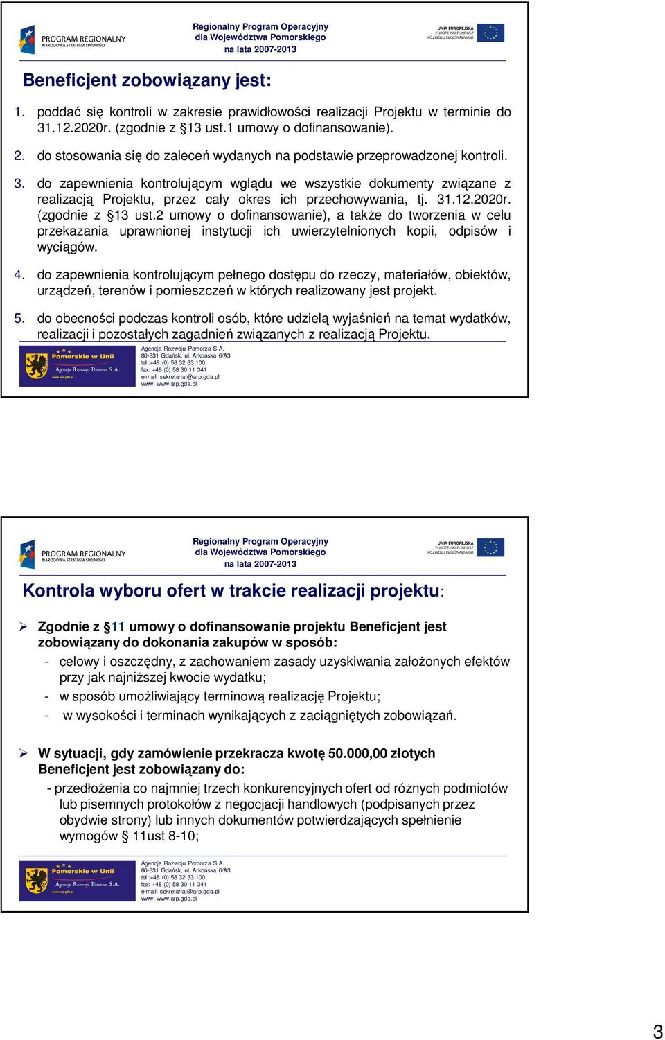 do zapewnienia kontrolującym wglądu we wszystkie dokumenty związane z realizacją Projektu, przez cały okres ich przechowywania, tj. 31.12.2020r. (zgodnie z 13 ust.