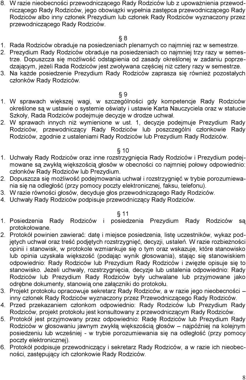 Prezydium Rady Rodziców obraduje na posiedzeniach co najmniej trzy razy w semestrze.