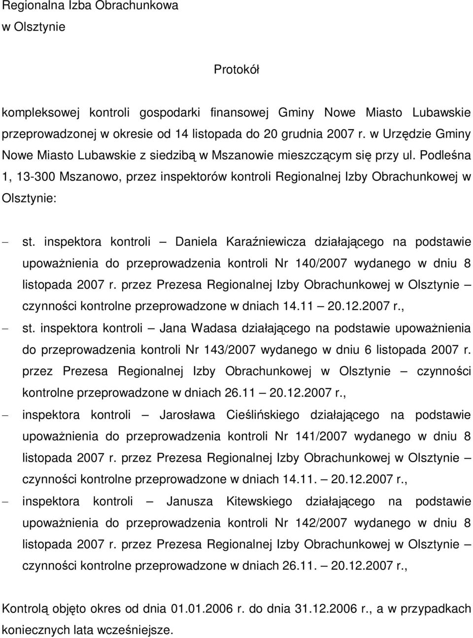 inspektora kontroli Daniela Kara niewicza dzia aj cego na podstawie upowa nienia do przeprowadzenia kontroli Nr 140/2007 wydanego w dniu 8 listopada 2007 r.