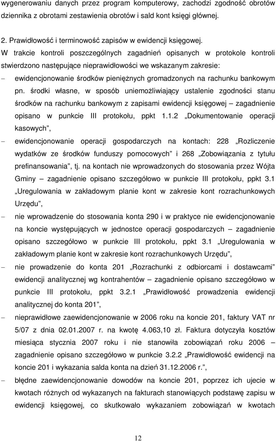 bankowym pn. rodki w asne, w sposób uniemo liwiaj cy ustalenie zgodno ci stanu rodków na rachunku bankowym z zapisami ewidencji ksi gowej zagadnienie opisano w punkcie III protoko u, ppkt 1.