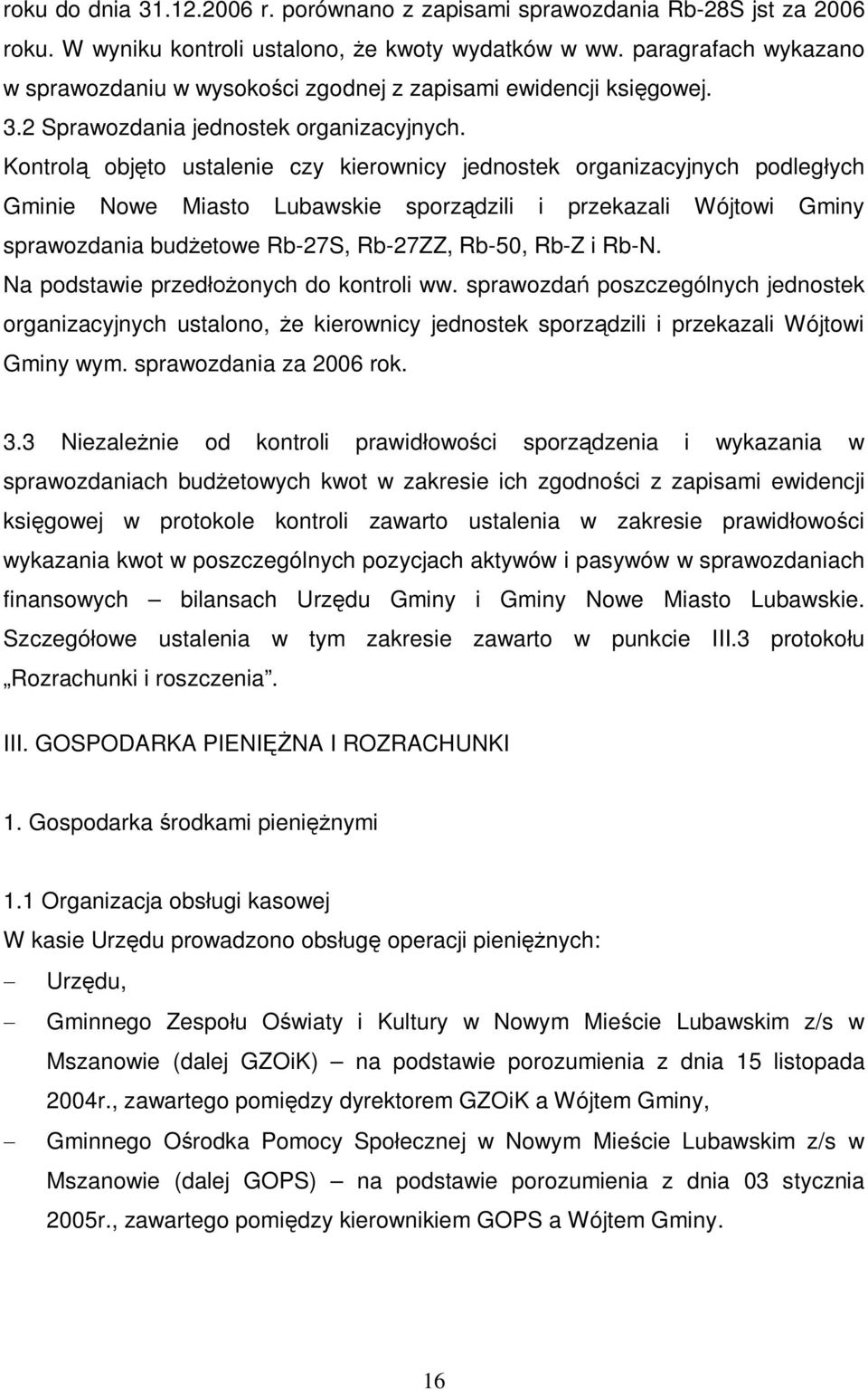 Kontrol obj to ustalenie czy kierownicy jednostek organizacyjnych podleg ych Gminie Nowe Miasto Lubawskie sporz dzili i przekazali Wójtowi Gminy sprawozdania bud etowe Rb-27S, Rb-27ZZ, Rb-50, Rb-Z i