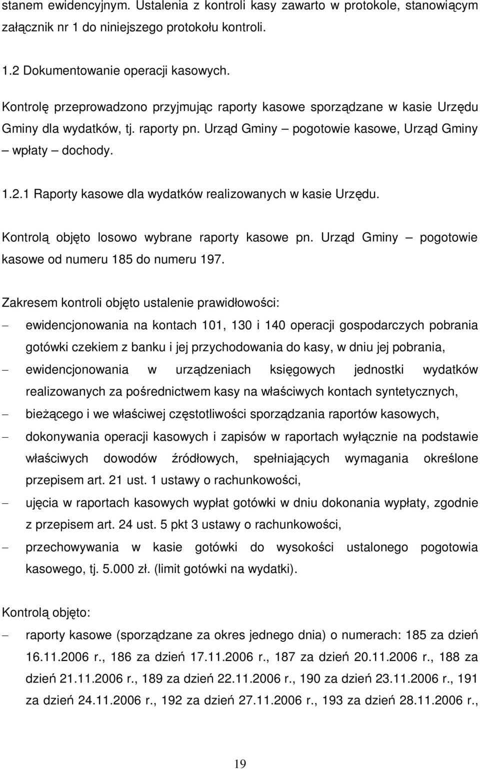 1 Raporty kasowe dla wydatków realizowanych w kasie Urz du. Kontrol obj to losowo wybrane raporty kasowe pn. Urz d Gminy pogotowie kasowe od numeru 185 do numeru 197.