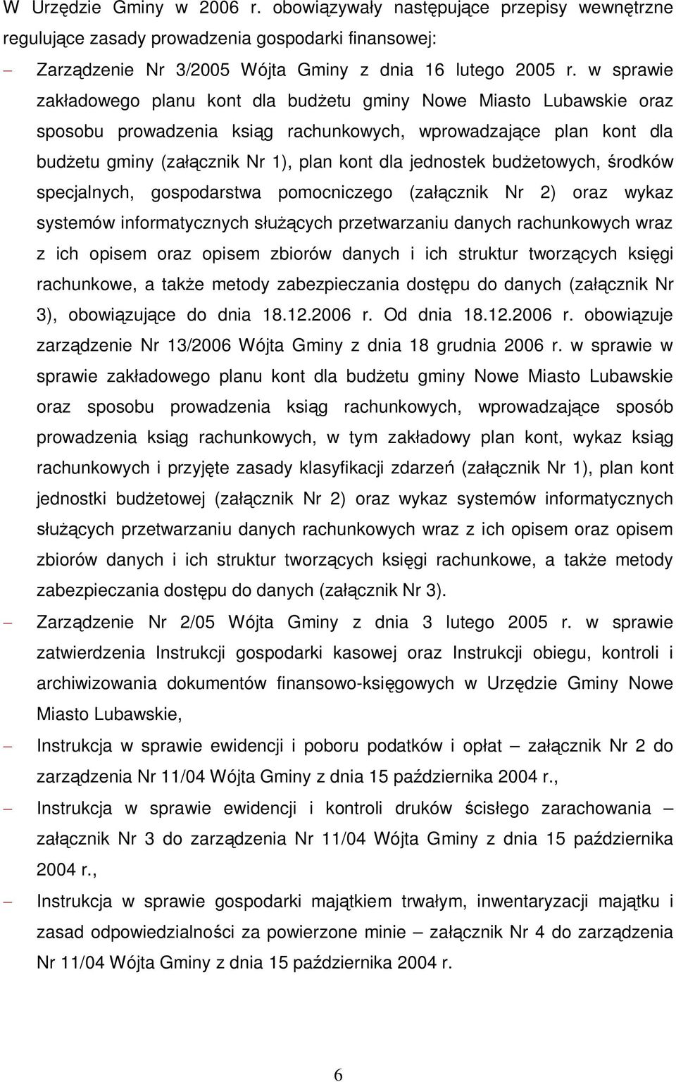 jednostek bud etowych, rodków specjalnych, gospodarstwa pomocniczego (za cznik Nr 2) oraz wykaz systemów informatycznych s cych przetwarzaniu danych rachunkowych wraz z ich opisem oraz opisem zbiorów