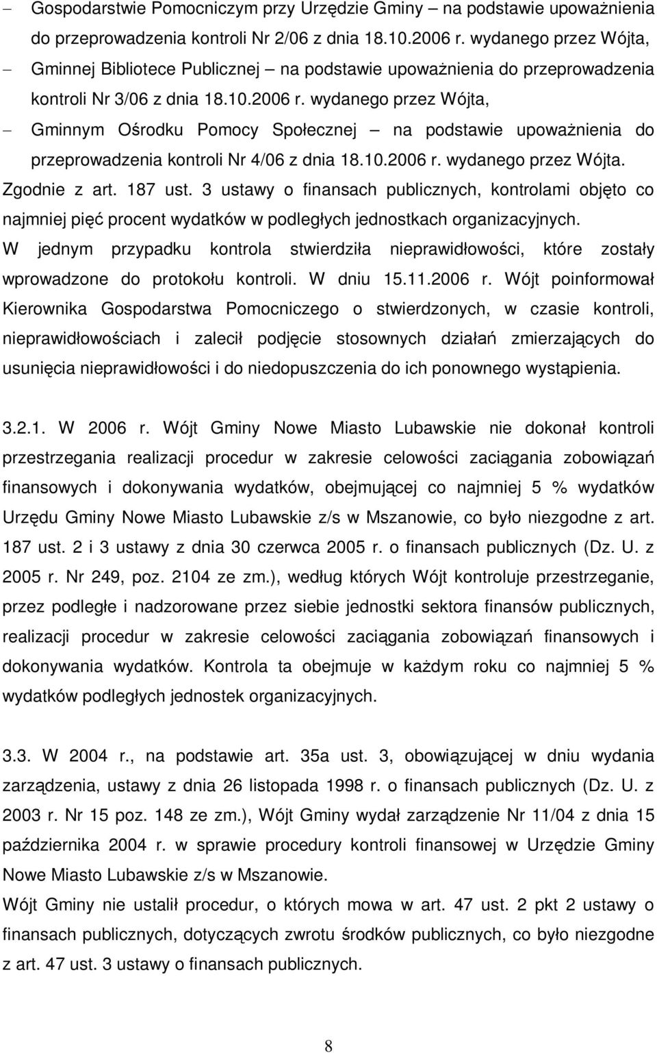 wydanego przez Wójta, Gminnym O rodku Pomocy Spo ecznej na podstawie upowa nienia do przeprowadzenia kontroli Nr 4/06 z dnia 18.10.2006 r. wydanego przez Wójta. Zgodnie z art. 187 ust.