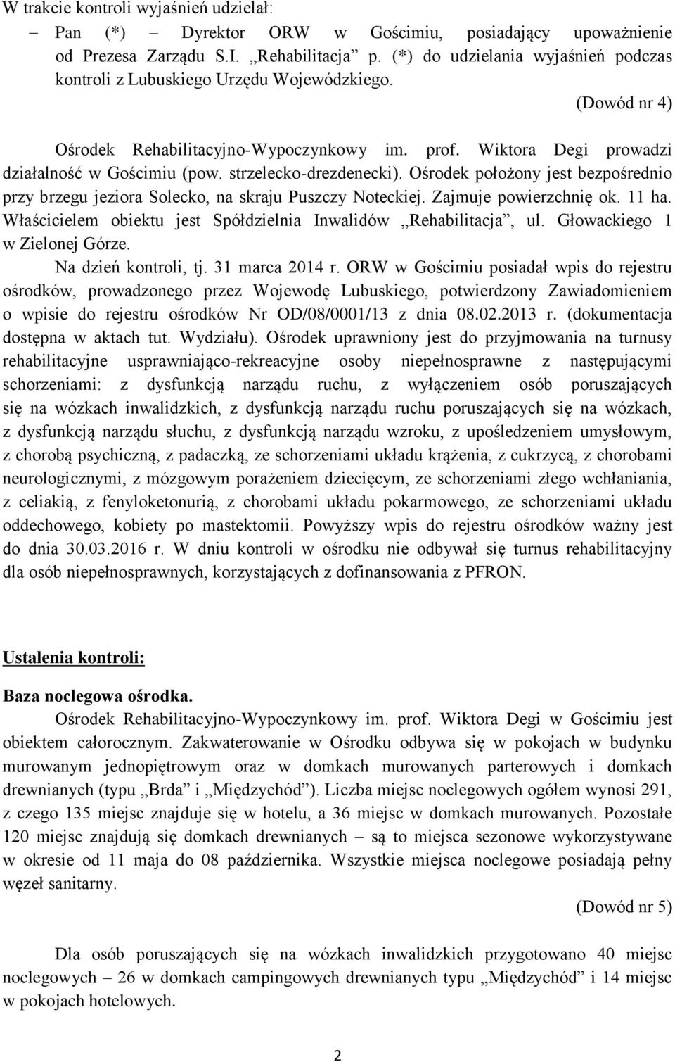 strzelecko-drezdenecki). Ośrodek położony jest bezpośrednio przy brzegu jeziora Solecko, na skraju Puszczy Noteckiej. Zajmuje powierzchnię ok. 11 ha.