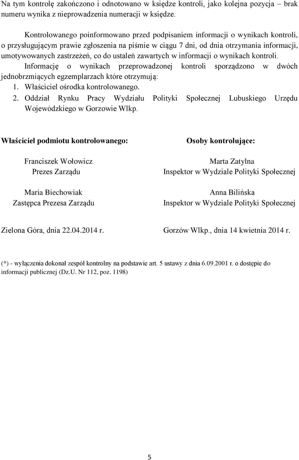 do ustaleń zawartych w informacji o wynikach kontroli. Informację o wynikach przeprowadzonej kontroli sporządzono w dwóch jednobrzmiących egzemplarzach które otrzymują: 1.