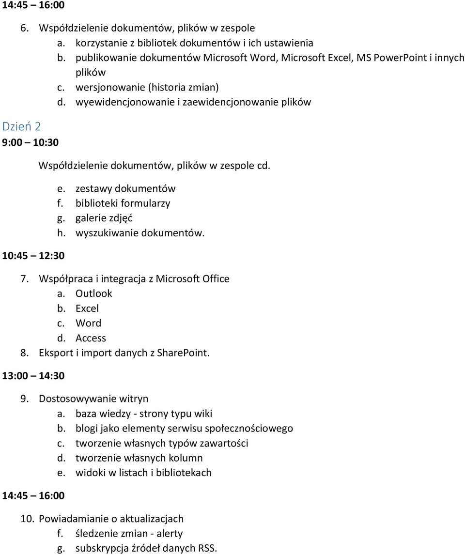 galerie zdjęć h. wyszukiwanie dokumentów. 7. Współpraca i integracja z Microsoft Office a. Outlook b. Excel c. Word d. Access 8. Eksport i import danych z SharePoint. 9. Dostosowywanie witryn a.