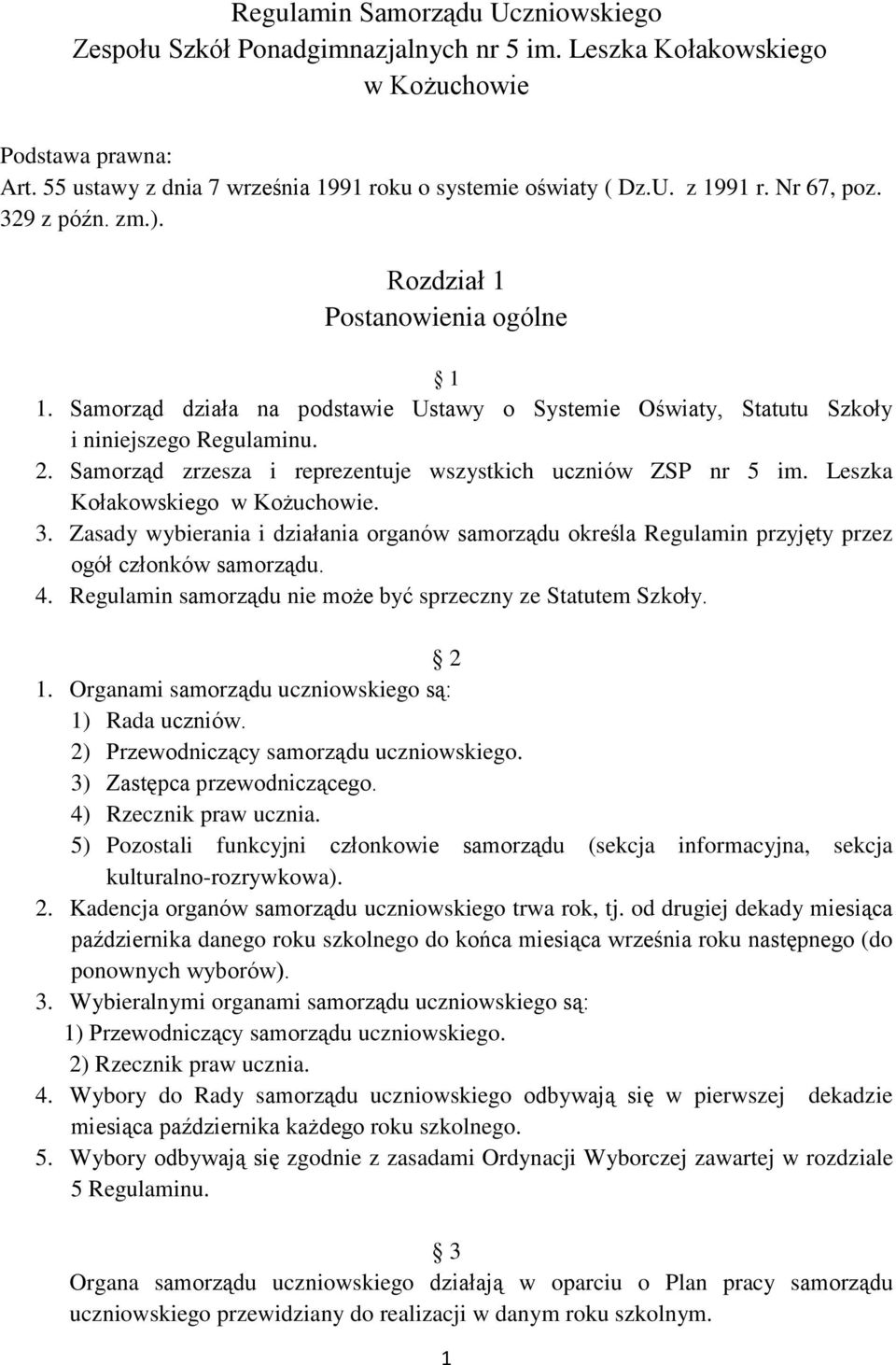 Samorząd zrzesza i reprezentuje wszystkich uczniów ZSP nr 5 im. Leszka Kołakowskiego w Kożuchowie. 3.