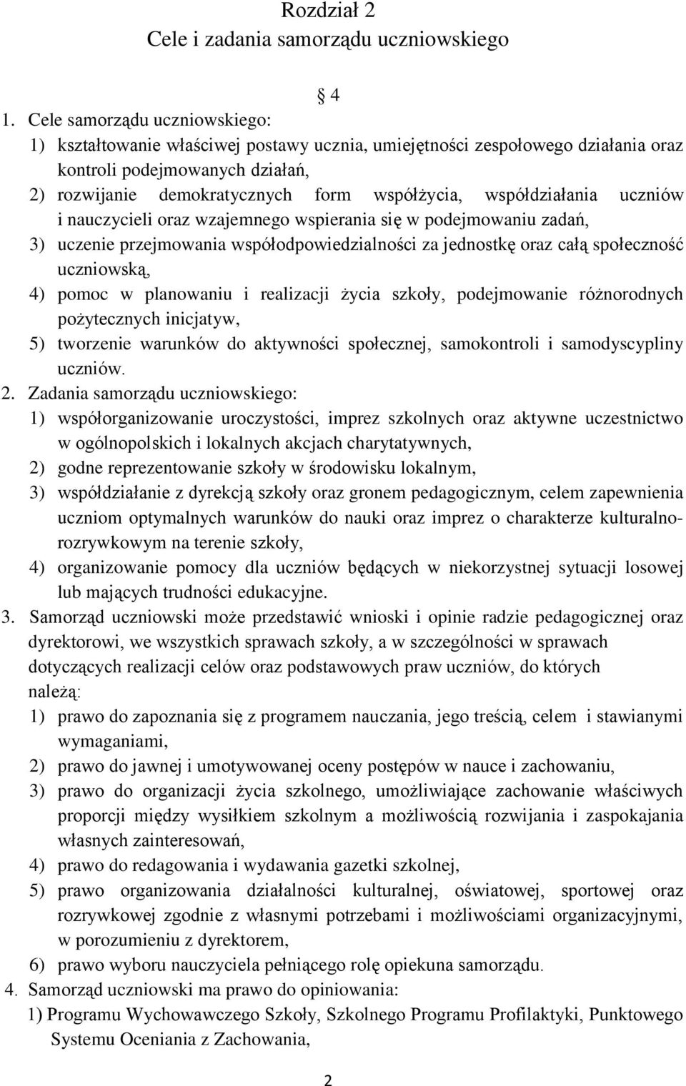 współdziałania uczniów i nauczycieli oraz wzajemnego wspierania się w podejmowaniu zadań, 3) uczenie przejmowania współodpowiedzialności za jednostkę oraz całą społeczność uczniowską, 4) pomoc w