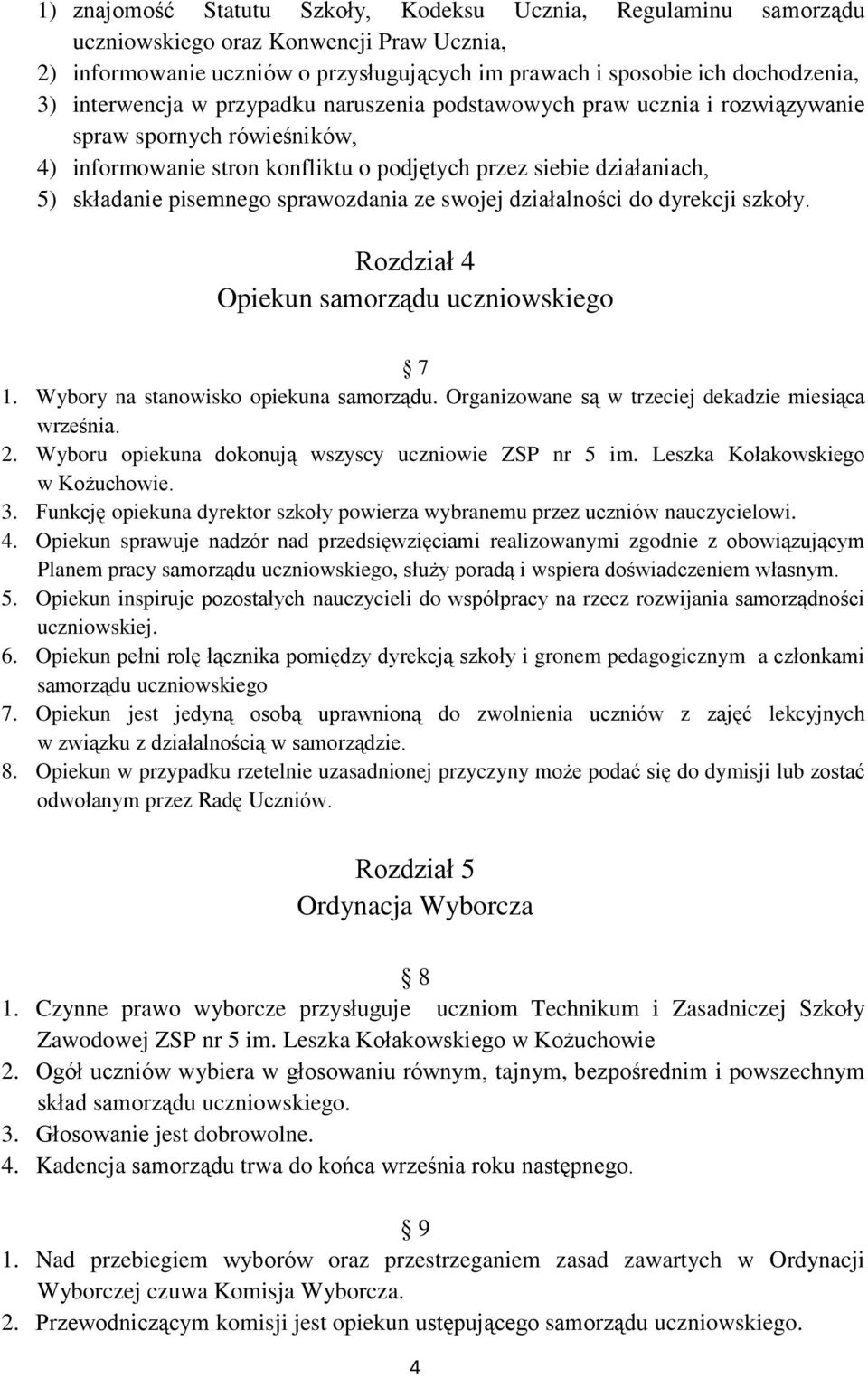 sprawozdania ze swojej działalności do dyrekcji szkoły. Rozdział 4 Opiekun samorządu uczniowskiego 7 1. Wybory na stanowisko opiekuna samorządu. Organizowane są w trzeciej dekadzie miesiąca września.