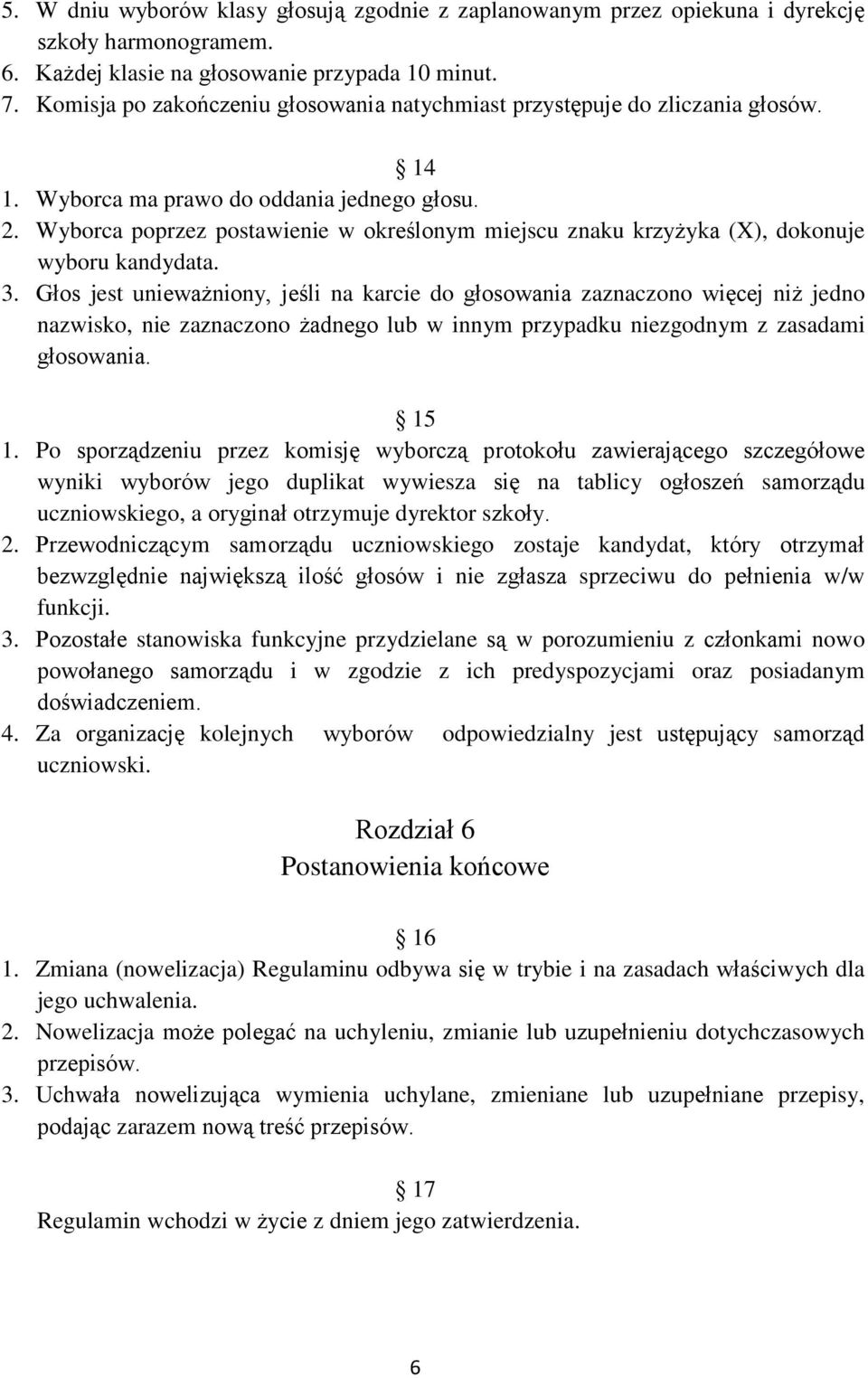 Wyborca poprzez postawienie w określonym miejscu znaku krzyżyka (X), dokonuje wyboru kandydata. 3.