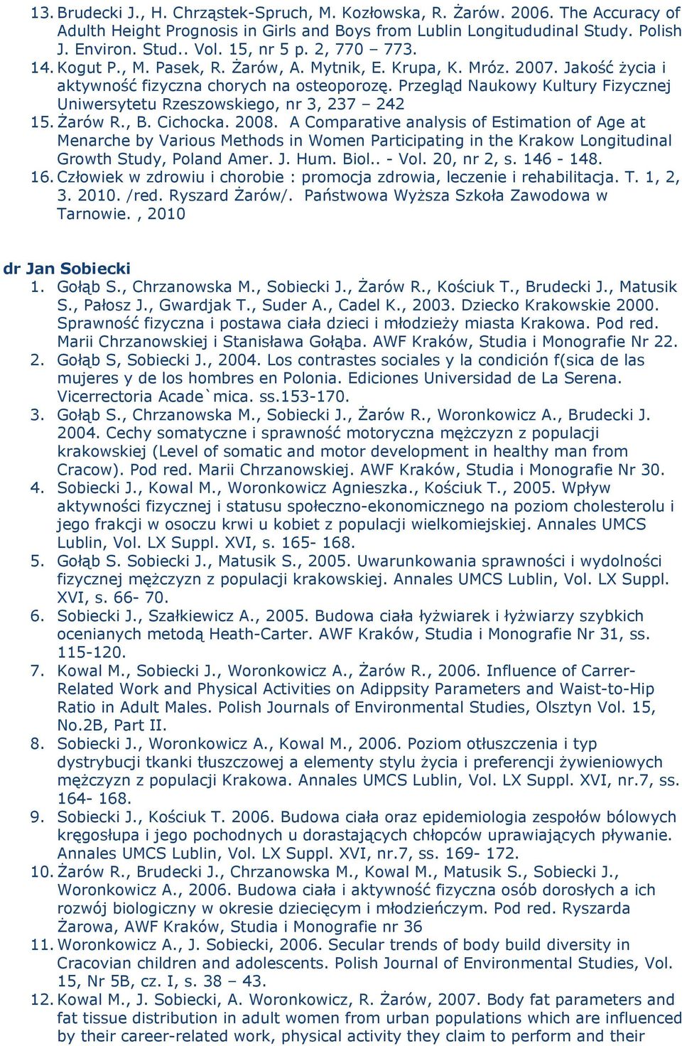 Przegląd Naukowy Kultury Fizycznej Uniwersytetu Rzeszowskiego, nr 3, 237 242 15. Żarów R., B. Cichocka. 2008.