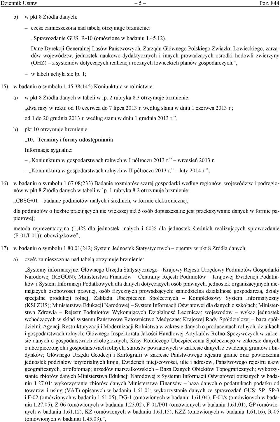 z systemów dotyczących realizacji rocznych łowieckich planów gospodarczych., w tabeli uchyla się lp. 1; 15) w badaniu o symbolu 1.45.