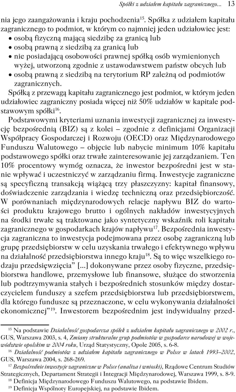 osobowości prawnej spółką osób wymienionych wyżej, utworzoną zgodnie z ustawodawstwem państw obcych lub osobą prawną z siedzibą na terytorium RP zależną od podmiotów zagranicznych.