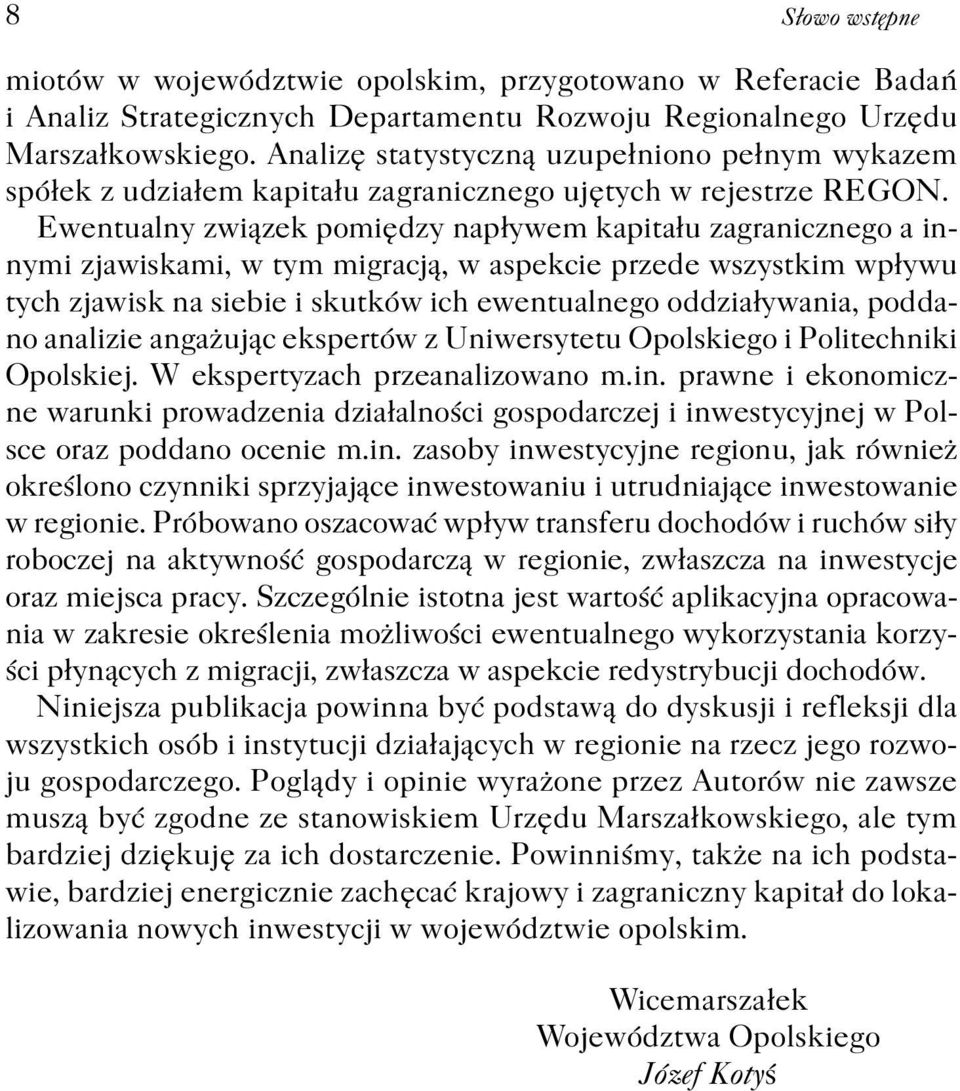 Ewentualny związek pomiędzy napływem kapitału zagranicznego a innymi zjawiskami, w tym migracją, w aspekcie przede wszystkim wpływu tych zjawisk na siebie i skutków ich ewentualnego oddziaływania,