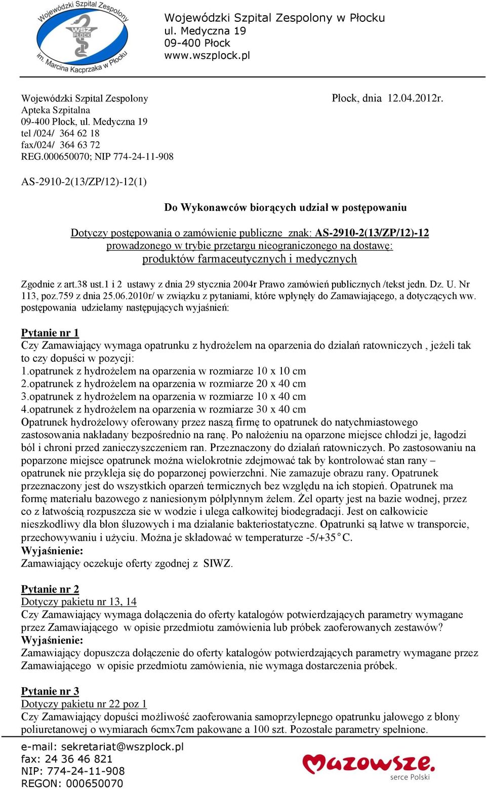 dostawę: produktów farmaceutycznych i medycznych Zgodnie z art.38 ust.1 i 2 ustawy z dnia 29 stycznia 2004r Prawo zamówień publicznych /tekst jedn. Dz. U. Nr 113, poz.759 z dnia 25.06.