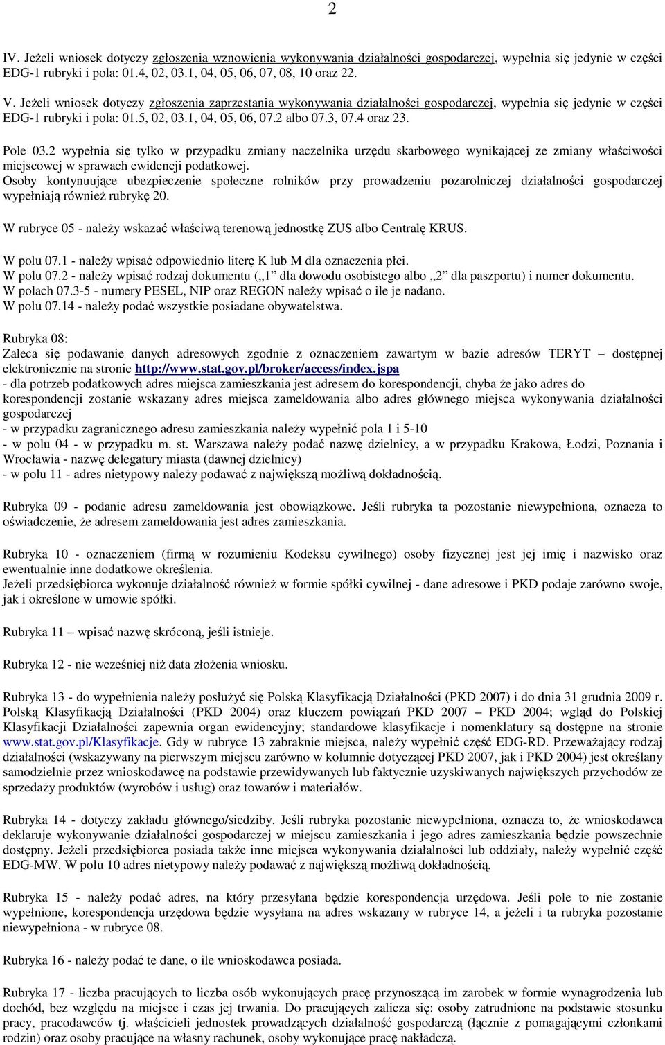 Pole 03.2 wypełnia się tylko w przypadku zmiany naczelnika urzędu skarbowego wynikającej ze zmiany właściwości miejscowej w sprawach ewidencji podatkowej.