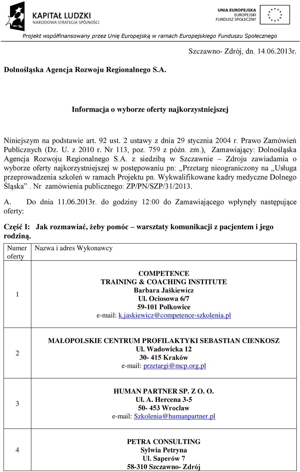 encja Rozwoju Regionalnego S.A. z siedzibą w Szczawnie Zdroju zawiadamia o wyborze najkorzystniejszej w postępowaniu pn: Przetarg nieograniczony na Usługa przeprowadzenia szkoleń w ramach Projektu pn.