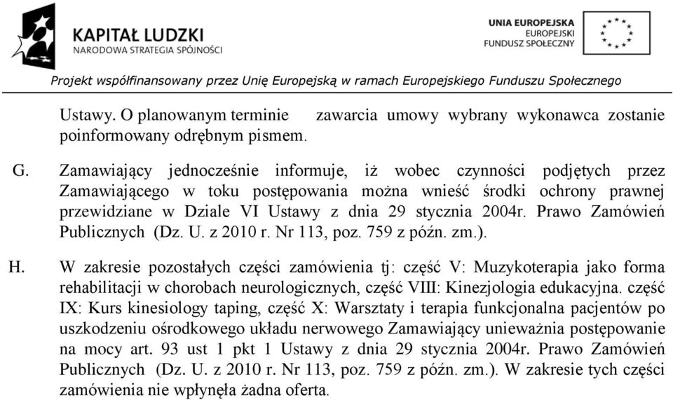 Prawo Zamówień Publicznych (Dz. U. z 00 r. Nr 3, poz. 79 z późn. zm.). H.