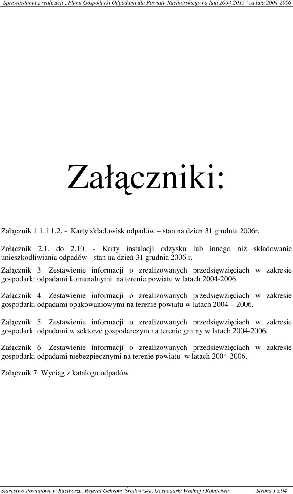 Zestawienie informacji o zrealizowanych przedsięwzięciach w zakresie gospodarki odpadami komunalnymi na terenie powiatu w latach 2004-2006. Załącznik 4.