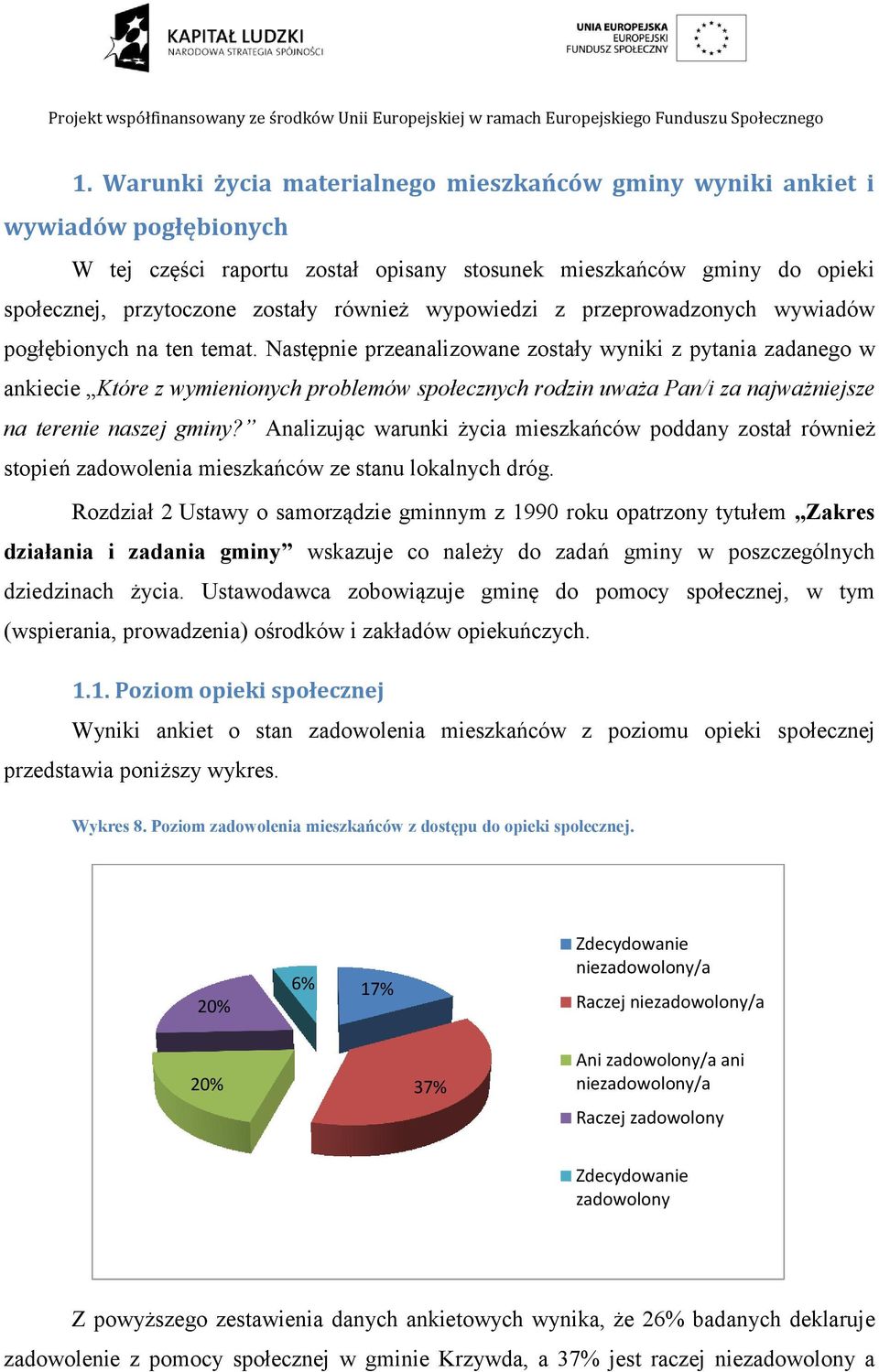 Następnie przeanalizowane zostały wyniki z pytania zadanego w ankiecie Które z wymienionych problemów społecznych rodzin uważa Pan/i za najważniejsze na terenie naszej gminy?